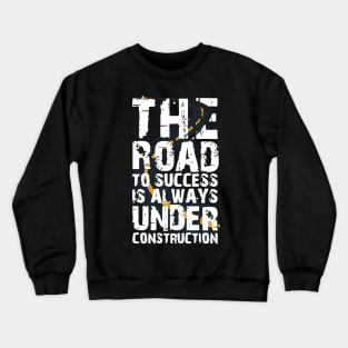 the road to success is always under construction Crewneck Sweatshirt